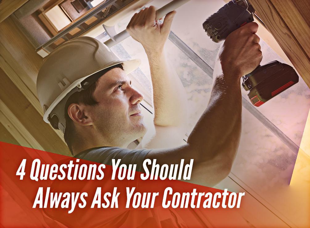 4 Questions You Should Always Ask Your Contractor